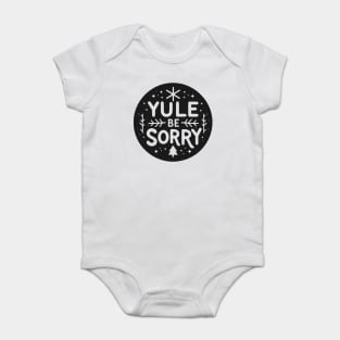 Yule Be Sorry Baby Bodysuit